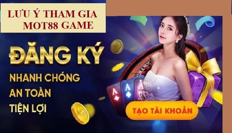 Lưu ý bet thủ khi tham gia chơi game tại Mot88